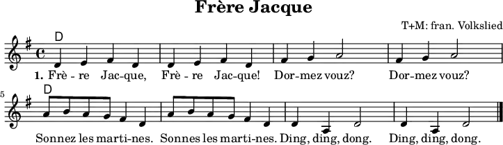 
\version "2.20.0"
\header {
 title = "Frère Jacque"
 composer = "T+M: fran. Volkslied"
 % arranger = "arr: ccbysa Mjchael"
}
% Akkorde
akkorde = \chordmode {
  \germanChords
  \set Staff.midiInstrument = #"acoustic guitar (nylon)"
  % Akkorde nur beim Wechsel Notieren
  \set chordChanges = ##t
  d,4 d d, d | d,4 d d, d | 
  d,4 d d, d | d,4 d d, d | 
  d,4 d d, d | d,4 d d, d | 
  d,4 d d, d | d,4 d d, d 
}

melodie = \relative c' {
  \clef "treble"
  \time 4/4
  \tempo 4 = 120
  %Tempo ausblenden
  \set Score.tempoHideNote = ##t
  \key g\major
  \set Staff.midiInstrument = #"trombone"
  d4 e fis d | d e fis d | 
  fis g a2 | fis4 g a2 |
  a8 b a g fis4 d | a'8 b a g fis4 d |
  d a d2 | d4 a d2
  \bar "|."
}

text = \lyricmode {
  \set stanza = "1."
  Frè -- re Jac -- que, Frè -- re Jac -- que!
  Dor -- mez vouz? Dor -- mez vouz?
  Son -- nez les mar -- ti -- nes. 
  Son -- nes les mar -- ti -- nes. 
  Ding, ding, dong. Ding, ding, dong.
}

\score {
  <<
    \new ChordNames { \akkorde }
    \new Voice = "Lied" { \melodie }
    \new Lyrics \lyricsto "Lied" { \text }
  >>
  \midi { }
  \layout { }
}

% unterdrückt im raw="!"-Modus das DinA4-Format.
\paper {
  indent=0\mm
  % DinA4 0 210mm - 10mm Rand - 20mm Lochrand = 180mm
  line-width=180\mm
  oddFooterMarkup=##f
  oddHeaderMarkup=##f
  % bookTitleMarkup=##f
  scoreTitleMarkup=##f
}
