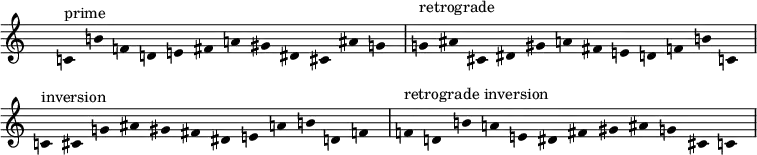% C, B, F, D, E, F♯, A, G♯, D♯, C♯, A♯, G
\fixed c' {
\hide Staff.TimeSignature
\hide Staff.Stem
\accidentalStyle dodecaphonic
\clef treble
\cadenzaOn

c4^"prime" b f d e fs a gs ds cs as g \bar "|"
g^"retrograde" as cs ds gs a fs e d f b c \bar "|"
c^"inversion" cs g as gs fs ds e a b d f \bar "|"
f^"retrograde inversion" d b a e ds fs gs as g cs c \bar "|"
}